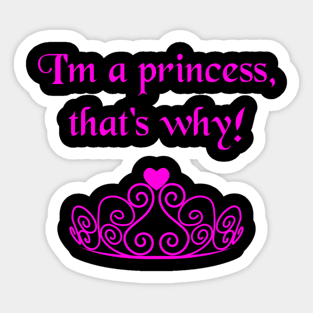 I'm A Princess, That's Why! Funny Bratty Tiara Crown Sticker by lcorri